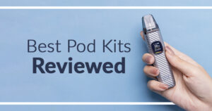 Best Pod Kits Reviewed
